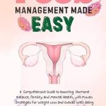 Unlock Your Health: A Comprehensive Review of ‘PCOS Management Made Easy: A Comprehensive Guide to Boosting Hormone Balance, Fertility, and Mental Health, with Proven Strategies for Weight Loss and Overall Well-being’