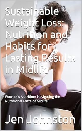 Transform Your Life: A Comprehensive Review of ‘Sustainable Weight Loss: Nutrition and Habits for Lasting Results in Midlife’