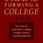 An Inspiring Journey to Excellence: Transforming a College: The Story of a Little-Known College’s Strategic Climb to National Distinction