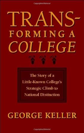 An Inspiring Journey to Excellence: Transforming a College: The Story of a Little-Known College’s Strategic Climb to National Distinction