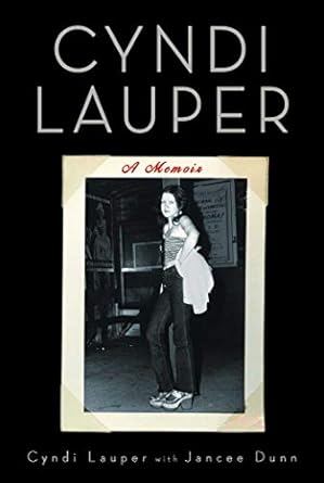 Unforgettable Insights and Heartfelt Stories: Cyndi Lauper: A Memoir (A Bestselling Musician Memoir)
