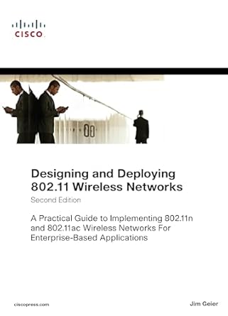 Essential Insights and Expert Tips: Designing and Deploying 802.11 Wireless Networks: A Practical Guide to Implementing 802.11n and 802.11ac Wireless Networks For Enterprise-Based Applications (Networking Technology)