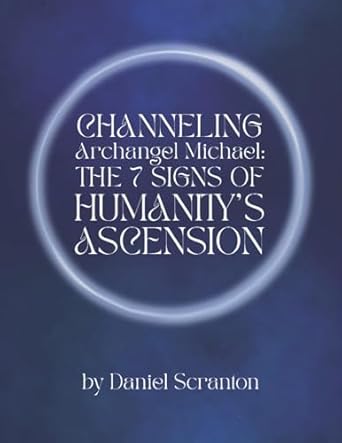 Transformative Insights Await: A Review of ‘Channeling Archangel Michael: The Seven Signs of Humanity’s Ascension’