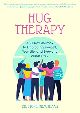 Transform Your Life with This Inspiring Review of Hug Therapy: A 21-Day Journey to Embracing Yourself, Your Life, and Everyone Around You