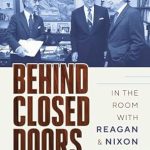 An Insider’s Perspective: A Must-Read Review of Behind Closed Doors: In the Room with Reagan & Nixon