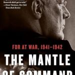 An In-Depth Review of Leadership Under Pressure: The Mantle of Command: FDR at War, 1941–1942