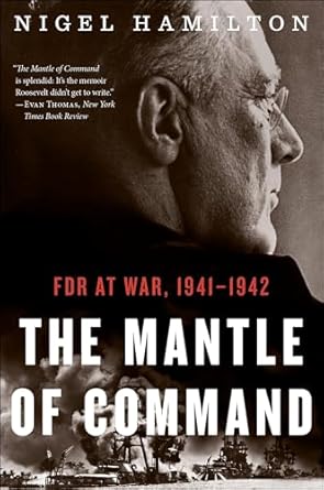 An In-Depth Review of Leadership Under Pressure: The Mantle of Command: FDR at War, 1941–1942