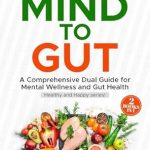 Transform Your Health: A Comprehensive Review of ‘Mind to Gut: A Comprehensive Dual Guide for Mental Wellness and Gut Health’
