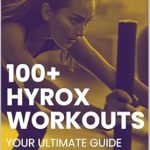 Unleash Your Potential: A Comprehensive Review of 100+ Hyrox Workouts: Your Ultimate Guide to Hyrox Event Preparation