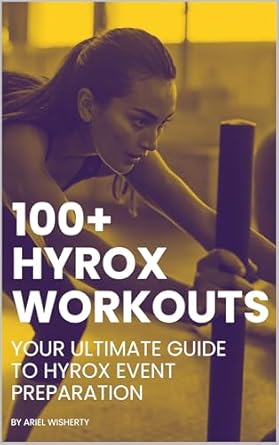 Unleash Your Potential: A Comprehensive Review of 100+ Hyrox Workouts: Your Ultimate Guide to Hyrox Event Preparation
