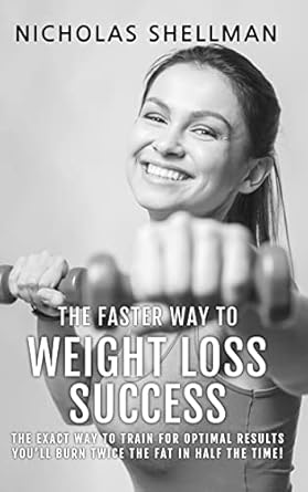 Discover the Secrets to Rapid Weight Loss: A Review of THE FASTER WAY TO WEIGHT LOSS SUCCESS – The Exact Way To Train For Optimal Results – You’ll Burn Twice the Fat In Half The Time!