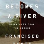 An Eye-Opening Journey into Humanity: The Line Becomes a River: Dispatches from the Border