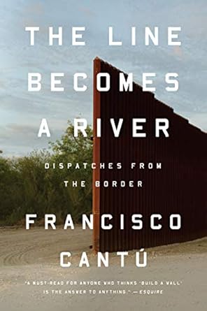 An Eye-Opening Journey into Humanity: The Line Becomes a River: Dispatches from the Border