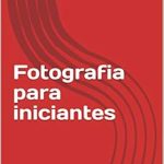 Discover the Essentials of Photography: A Comprehensive Review of ‘Fotografia para Iniciantes (Portuguese Edition)’