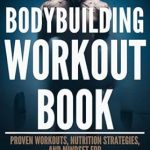 Transform Your Physique: A Comprehensive Review of the Bodybuilding Workout Book: Proven Workouts, Nutrition Strategies, and Mindset for Maximum Strength and Muscle Growth Transform Your Physique: A Comprehensive Review of the Bodybuilding Workout Book: Proven Workouts, Nutrition Strategies, and Mindset for Maximum Strength and Muscle Growth