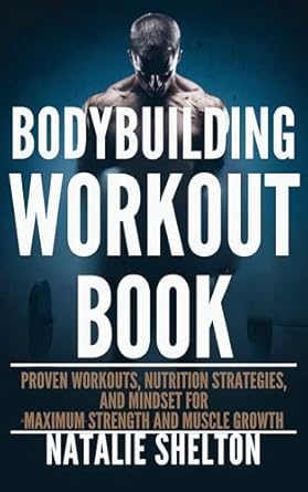 Transform Your Physique: A Comprehensive Review of the Bodybuilding Workout Book: Proven Workouts, Nutrition Strategies, and Mindset for Maximum Strength and Muscle Growth