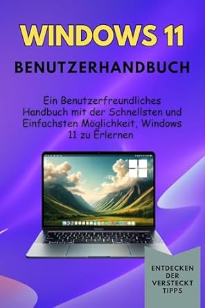 Unveiling the Secrets of Windows 11: A Must-Read Review of Windows 11 Benutzerhandbuch: Ein Benutzerfreundliches Handbuch mit der Schnellsten und Einfachsten Möglichkeit, Windows 11 zu Erlernen (German Edition)