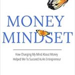 Transform Your Finances: A Must-Read Review of ‘Money Mindset: How Changing My Mind About Money Helped Me To Succeed As An Entrepreneur’ Transform Your Finances: A Must-Read Review of ‘Money Mindset: How Changing My Mind About Money Helped Me To Succeed As An Entrepreneur’
