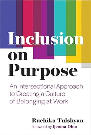 Transform Your Workplace: A Must-Read Review of ‘Inclusion on Purpose: An Intersectional Approach to Creating a Culture of Belonging at Work’