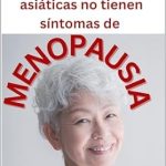 Descubre el Secreto de la Longevidad Femenina: Por qué las mujeres asiáticas no tienen síntomas de MENOPAUSIA: Y como puedes ser como ellas (SERIE DE NUTRICIÓN) (Spanish Edition)