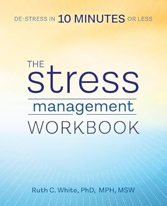 Unlock Instant Calm: A Deep Dive into The Stress Management Workbook: De-stress in 10 Minutes or Less