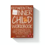 Transform Your Life Today: A Comprehensive Review of ‘Reparenting Your Inner Child Workbook: A Life-Changing Guide To Heal Your Childhood Trauma, Break Destructive Patterns and Achieve Authentic Life With Recovery Techniques (Healing and Self-discovery)’