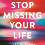Transform Your Mindset with This Insightful Review: Stop Missing Your Life: How to be Deeply Present in an Un-Present World Transform Your Mindset with This Insightful Review: Stop Missing Your Life: How to be Deeply Present in an Un-Present World