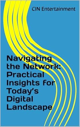 Essential Read for Digital Success: Navigating the Network – Practical Insights for Today’s Digital Landscape