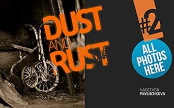 Discover the Beauty of Everyday Life: A Review of ‘Dust and Rust: Photographic Art for Every Day, Every Taste’