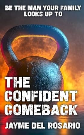 Transform Your Life: A Review of The Confident Comeback: Be The Man Your Family Looks Up To