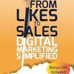 Transform Your Business: A Comprehensive Review of ‘From Likes to Sales – Digital Marketing Simplified: Modern Cutting-Edge Strategies for Small Business Growth in SEO, AI, Influencer, and Social Media Marketing’ Transform Your Business: A Comprehensive Review of ‘From Likes to Sales – Digital Marketing Simplified: Modern Cutting-Edge Strategies for Small Business Growth in SEO, AI, Influencer, and Social Media Marketing’