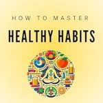 Unlock Your Potential: A Comprehensive Review of ‘How to Master Healthy Habits: Build A Strong Foundation for Health, Boost Productivity, Sustain Growth and Development, and Transform Your Life’ – Essential Reading for a Healthier New Year!