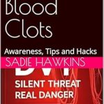 Unlock Essential Insights with This Must-Read: DVT & Blood Clots: Awareness, Tips and Hacks from Amazon