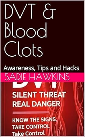 Unlock Essential Insights with This Must-Read: DVT & Blood Clots: Awareness, Tips and Hacks from Amazon