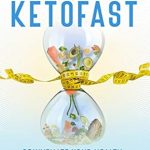 Unlock the Secrets of Healthy Living: A Comprehensive Review of KetoFast: Rejuvenate Your Health with a Step-by-Step Guide to Timing Your Ketogenic Meals