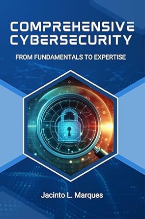 Unlocking Digital Defense: A Comprehensive Review of COMPREHENSIVE CYBER SECURITY: FROM FUNDAMENTALS TO EXPERTISE