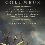 An Unforgettable Journey: A Review of The Last Voyage of Columbus: Being the Epic Tale of the Great Captain’s Fourth Expedition, Including Accounts of Swordfight, Mutiny, Shipwreck, Gold, War, Hurricane, and Discovery