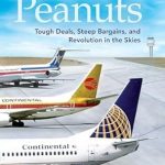 Must-Read Insights: Flying for Peanuts: Tough Deals, Steep Bargains, and Revolution in the Skies