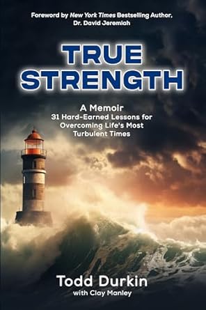 Transform Your Resilience: A Must-Read Review of TRUE STRENGTH: A Memoir – 31 Hard-Earned Lessons for Overcoming Life’s Most Turbulent Times