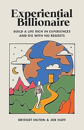 Unlocking a Life of Fulfillment: A Must-Read Review of ‘Experiential Billionaire: Build a Life Rich in Experiences and Die With No Regrets’