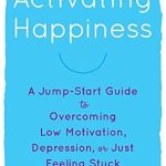 Discover the Secrets to a Joyful Life: A Review of ‘Activating Happiness: A Jump-Start Guide to Overcoming Low Motivation, Depression, or Just Feeling Stuck’ Discover the Secrets to a Joyful Life: A Review of ‘Activating Happiness: A Jump-Start Guide to Overcoming Low Motivation, Depression, or Just Feeling Stuck’