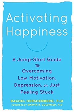 Discover the Secrets to a Joyful Life: A Review of ‘Activating Happiness: A Jump-Start Guide to Overcoming Low Motivation, Depression, or Just Feeling Stuck’
