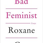 Honest and Thought-Provoking: A Review of Bad Feminist: Essays from Amazon Honest and Thought-Provoking: A Review of Bad Feminist: Essays from Amazon