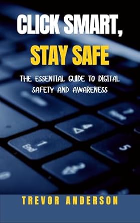 Discover the Secrets to Online Security: A Review of Click Smart, Stay Safe: The Essential Guide to Digital Safety and Awareness
