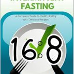 Discover the Secrets of Healthy Eating: A Comprehensive Review of Intermittent Fasting 16:8 Cookbook – A Complete Guide to Healthy Eating with Delicious Recipes