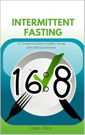 Discover the Secrets of Healthy Eating: A Comprehensive Review of Intermittent Fasting 16:8 Cookbook – A Complete Guide to Healthy Eating with Delicious Recipes