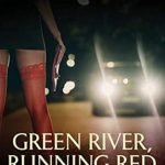An Unforgettable Deep Dive into Darkness: Green River, Running Red: The Real Story of the Green River Killer–America’s Deadliest Serial Murderer