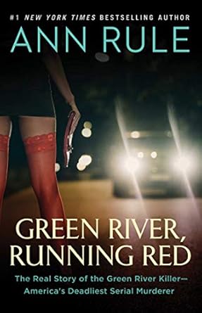 An Unforgettable Deep Dive into Darkness: Green River, Running Red: The Real Story of the Green River Killer–America’s Deadliest Serial Murderer