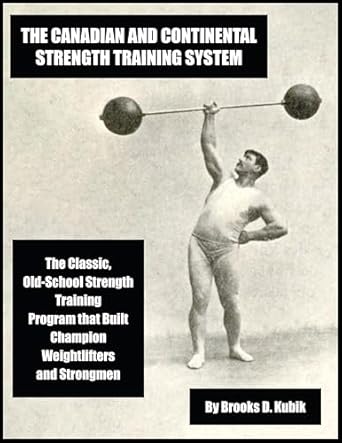 Unleash Your Inner Champion: A Comprehensive Review of The Canadian and Continental Strength Training System: The Classic, Old-School Strength Training Program that Built Champion Weightlifters and Strongmen (Brooks Kubik Training Series)