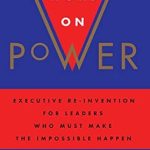 Transform Your Leadership with Insights from ‘The Last Word on Power: Executive Re-Invention for Leaders Who Must Make the Impossible Happen’ – A Must-Read Review Transform Your Leadership with Insights from ‘The Last Word on Power: Executive Re-Invention for Leaders Who Must Make the Impossible Happen’ – A Must-Read Review